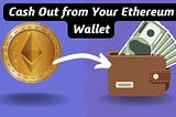 How to Cash Out from Your Ethereum Wallet?