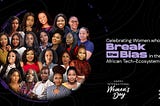 Celebrating Women Constantly Breaking The Bias in The African Tech Ecosystem