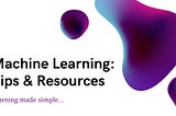 A Beginner’s Guide to Dive into Machine Learning: Resources and Tips