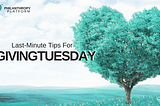 Last-Minute Tips For #GivingTuesday