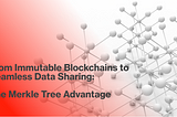 The Merkle Tree Advantage