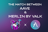 The Match Between Aave and Merlin by VALK