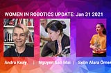 Women in Robotics Update: Andra Keay, Nguyen Sao Mai and Selin Alara Örnek