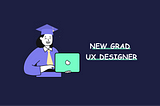 How to navigate the job market as a new grad UX designer?