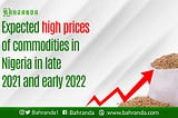 Expected High Prices of commodity in Nigeria in late 2021and early 2022