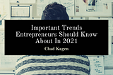 Important Trends Entrepreneurs Should Know About In 2021