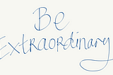 My mom said: Be Extraordinary — A story when I got accepted at a top MBA program.