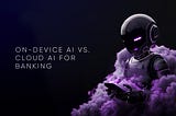 Who will launch the personalized banking UX age: on-device Apple AI or banks’ cloud-based AI?