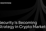 Security Is Becoming Strategy in Crypto Markets