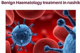 Comprehensive Care for Benign Haematology Conditions: A Guide to Treatment in Nashik