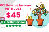 How to start 100% passive income with just $45? (150+ 5 Star reviews)