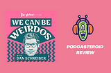 We Can Be Weirdos Podcast Review