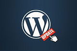 Why You Need To Continuously Update Your WordPress Website