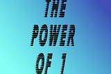 The Power of One