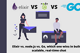 Elixir vs. node.js vs. Go, which one wins in building scalable, real-time chat