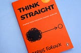 Navigating Life’s Complexities: How “Think Straight” Transformed My Perspective