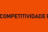 Análise da Competitividade Brasileira — Parte I