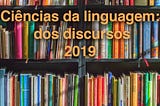 Ciências da Linguagem: dos discursos (2019)