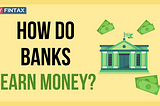 How Do Banks Earn Money?