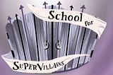 School For Supervillains: Chapter 8, Part 1