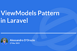 ViewModels Pattern in Laravel in 5 mins