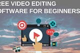 Free Video Editing Software for Beginners