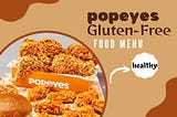Gluten-Free Bounty - Popeyes’ Flavorful Delights Unveiled