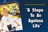 6 Steps To An Ageless Life