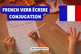 French Verb Écrire Conjugation, Meaning, Translation, Examples