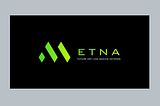 ETNA — Future Defi & Gaming Network Platfrom
