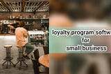 loyalty program software for small businesses