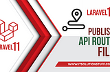 How to Publish API Route File in Laravel 11?