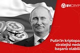 Putin’in Kriptopara Stratejisi Neden Başarılı Olabilir?