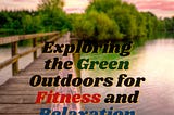 Exploring the Green Outdoors for Fitness and Relaxation