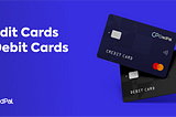 Credit Cards VS Debit Cards: The Differences