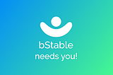 bStable needs you 🦸‍♂️ 🧑‍✈️🧑‍🔬🧑‍💻👨‍🌾