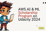 AWS AI & ML Scholarship Program on Udacity 2024