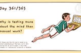 Why is testing more about the mind than manual work?