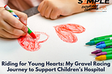 Riding for Young Hearts: My Gravel Racing Journey to Support Children’s Hospital