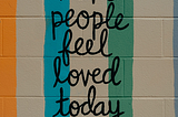 Image saying Make People Feel Loved Today