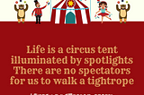 Life is a circus tent