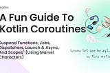 “A Fun Guide to Kotlin Coroutines: Suspend Functions, Jobs, Dispatchers, Launch & Async, and Scopes” (Using Marvel Characters)