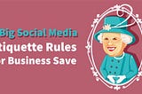 8 Social Media Etiquette Rules for Business Save