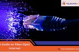 A Guide on Fiber-Optic Internet