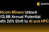 Bitcoin Miners Unlock $13.9B