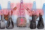 7 Best Guitar Cases: Protecting Your Instrument in Style