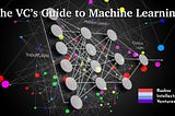 The VC’s Guide to Machine Learning by Radna Intellectual Ventures.