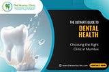 The Ultimate Guide to Dental Health: Choosing the Right Clinic in Mumbai