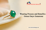 Wearing Process and Benefits of Green Onyx Gemstone