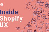 Peach banner with purple and white text that says Inside Shopify UX. On the right side there are sketchy illustrations of a hat, dinosaur, envelop, computer, shoe, scooter, phone, and box.